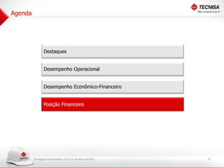 Divulgação de Resultados 1T13| 14 de Maio de 2013
Desempenho Operacional
Desempenho Econômico-Financeiro
Destaques
Posição Financeira
15
Agenda
 