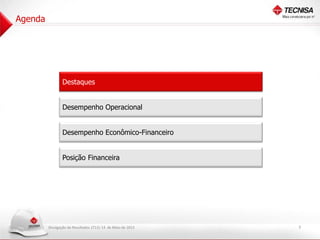 Divulgação de Resultados 1T13| 14 de Maio de 2013
Desempenho Operacional
Desempenho Econômico-Financeiro
Destaques
Posição Financeira
3
Agenda
 