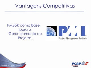 Vantagens Competitivas PMBoK como base para o Gerenciamento de Projetos. 