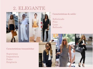 2. ELEGANTE
Características do estilo:
Sofisticado
Fino
Luxo
Refinado
Características transmitidas:
Segurança
Imponência
Poder
Exigência
 