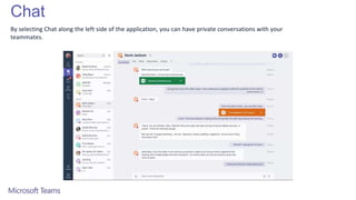 Chat
By selecting Chat along the left side of the application, you can have private conversations with your
teammates.
 