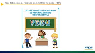 Guia de Execução do Programa Dinheiro Direto na Escola - PDDE
 