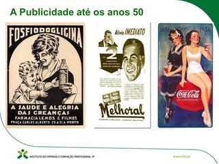 A Publicidade até os anos 50
 