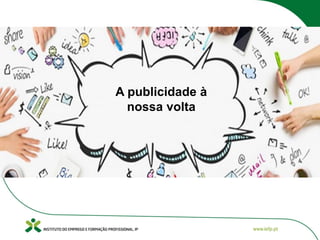 A publicidade à
nossa volta
 