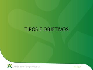 TIPOS E OBJETIVOS
 