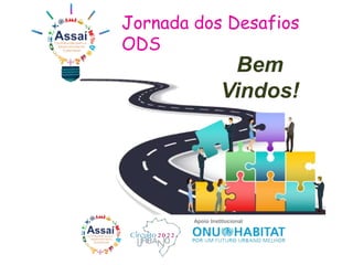 Apoio Institucional
Jornada dos Desafios
ODS
Bem
Vindos!
 