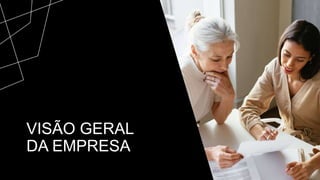 VISÃO GERAL
DA EMPRESA
 