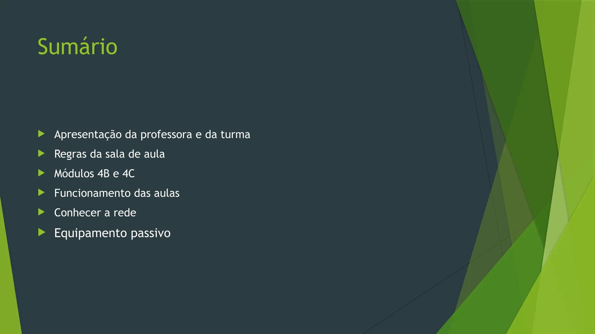 Sumário
Apresentação da professora e da turma
Regras da sala de aula
Módulos 4B e 4C
Funcionamento das aulas
Conhecer a rede
Equipamento passivo