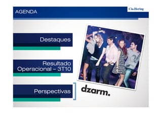 AGENDAAGENDAAGENDAAGENDA
DestaquesDestaquesDestaquesDestaques
PerspectivasPerspectivasPerspectivasPerspectivas
ResultadoResultadoResultadoResultado
OperacionalOperacionalOperacionalOperacional –––– 3T103T103T103T10
 