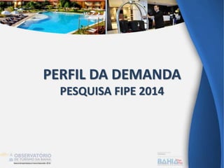 PERFIL DA DEMANDA
PESQUISA FIPE 2014
 