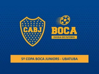 5º COPA BOCA JUNIORS - UBATUBA
 