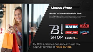 Market Place
Descontos incríveis nas melhores lojas online.
Com o 7B! Shop você tem acesso a descontos exclusivos para
lic...