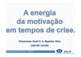 Palestrante: Queli C. A. Baptista. Silva
CRA-SP 132.092
Seccional de Ribeirão Preto – CRA/SP
 