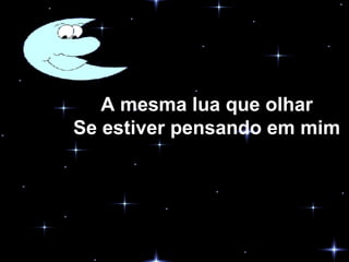 A mesma lua que olhar Se estiver pensando em mim 