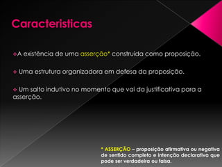 CaracteristicasA existência de uma asserção* construída como proposição.