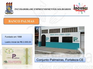 Joaquim Melo
“Nosso território não é
pobre, ele é empobrecido,
pois, perdemos nossas
poupanças locais”.
BANCO PALMAS
 