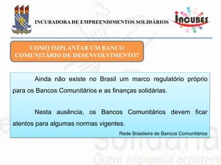DOCUMENTÁRIOS SOBRE O BANCO PALMAS
Banco Palmas - Projeto
Brasil27 PALMAS
A Revolução do Consumo
O início dos bancos comunitários:
Conjunto Palmeira e o surgimento
do Banco Palmas
Globo Repórter: A
Surpreendente Economia dos
Palmas
MOEDA BRASILEIRA
 