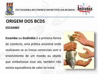Escambo ou Escâmbio é a primeira forma
de comércio, uma prática ancestral onde
realizavam se as trocas comerciais sem o
envolvimento de um moeda ou objeto que
simbolizasse esse ato, também não existia
equivalência de valor na troca.
ESCAMBO
 