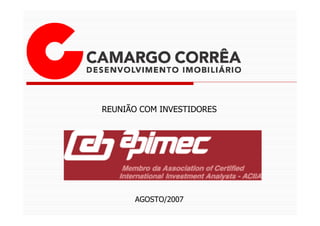 REUNIÃO COM INVESTIDORES




      AGOSTO/2007
 