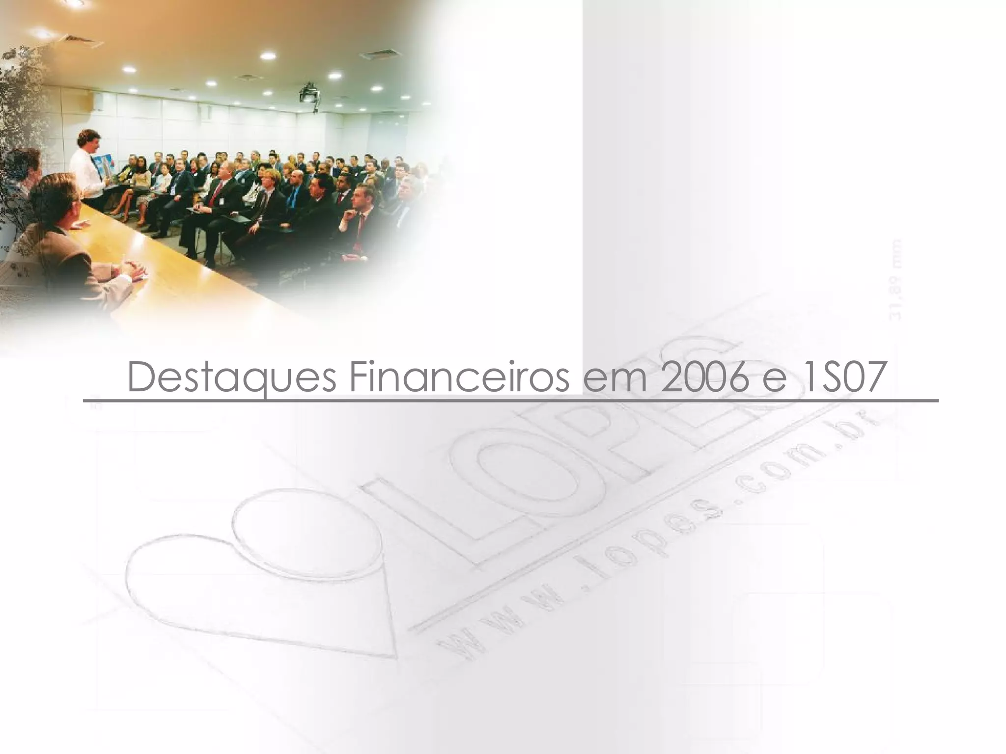 Destaques Financeiros em 2006 e 1S07 