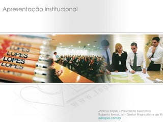 Apresentação Institucional Marcos Lopes – Presidente Executivo Roberto Amatuzzi – Diretor Financeiro e de RI [email_address]   