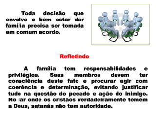 É preciso sabedoria e bom senso nesta questão.3. A questão das fontesAssim como aconteceu com Eva à família recebe informações de varias fontes.Tanto Adão como a serpente foram fontes para Eva. 