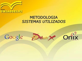 METODOLOGIA
SISTEMAS UTILIZADOS
 