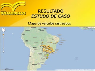 RESULTADO
ESTUDO DE CASO
Mapa de veículos rastreados
 