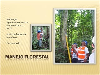 Mudanças significativas para os empresários e o setor; Apoio do Banco da Amazônia; Fim do medo; 