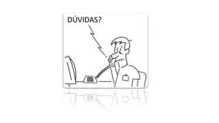 DÚVIDAS?
 