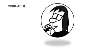 OBRIGADO!
 