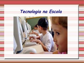 Tecnologia na Escola 