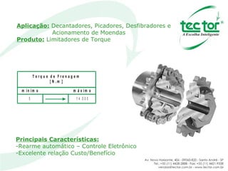 Aplicação:   Decantadores, Picadores, Desfibradores e  Acionamento de Moendas Produto:  Limitadores de Torque Principais Características: Rearme automático – Controle Eletrônico Excelente relação Custo/Benefício  