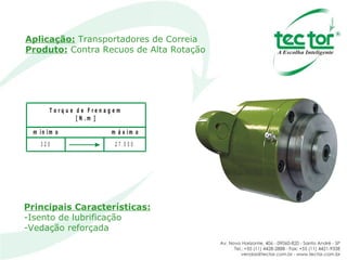 Aplicação:   Transportadores de Correia  Produto:  Contra Recuos de Alta Rotação Principais Características: Isento de lubrificação Vedação reforçada 