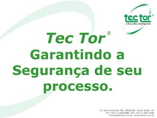 Tec Tor   Garantindo a  Segurança de seu  processo.   ® 