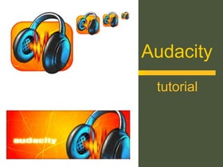 Audacity
tutorial

 