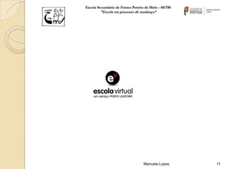 Escola Secundária de Fontes Pereira de Melo - 401780
        "Escola em processo de mudança“




                                   Manuela Lopes       11
 