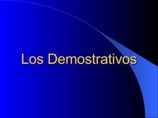 Los Demostrativos 
