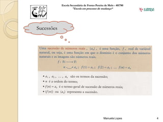 Escola Secundária de Fontes Pereira de Melo - 401780
                    "Escola em processo de mudança“




Sucessões




                                               Manuela Lopes       4
 