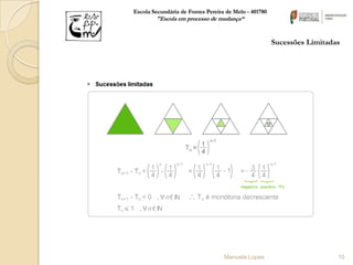 Escola Secundária de Fontes Pereira de Melo - 401780
        "Escola em processo de mudança“


                                                       Sucessões Limitadas




                                   Manuela Lopes                         10
 