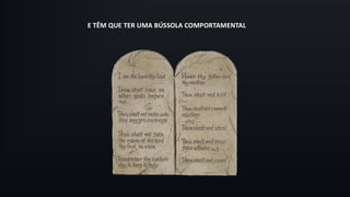 E TÊM QUE TER UMA BÚSSOLA COMPORTAMENTAL
 