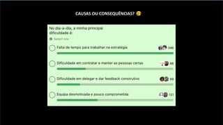 CAUSAS OU CONSEQUÊNCIAS?
 