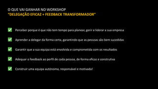 Garantir que a sua equipa está envolvida e comprometida com os resultados
Perceber porque é que não tem tempo para planear, gerir e liderar a sua empresa
Aprender a delegar da forma certa, garantindo que as pessoas são bem sucedidas
Adequar o feedback ao perfil de cada pessoa, de forma eficaz e construtiva
Construir uma equipa autónoma, responsável e motivada!
O QUE VAI GANHAR NO WORKSHOP
“DELEGAÇÃO EFICAZ + FEEDBACK TRANSFORMADOR”
 