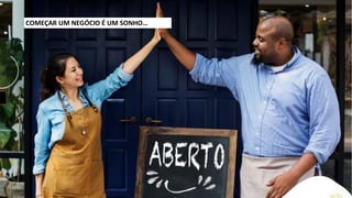 QUANDO NÃO EXISTE LIDERANÇA
COMEÇAR UM NEGÓCIO É UM SONHO…
 