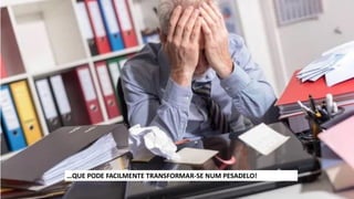 …QUE PODE FACILMENTE TRANSFORMAR-SE NUM PESADELO!
 