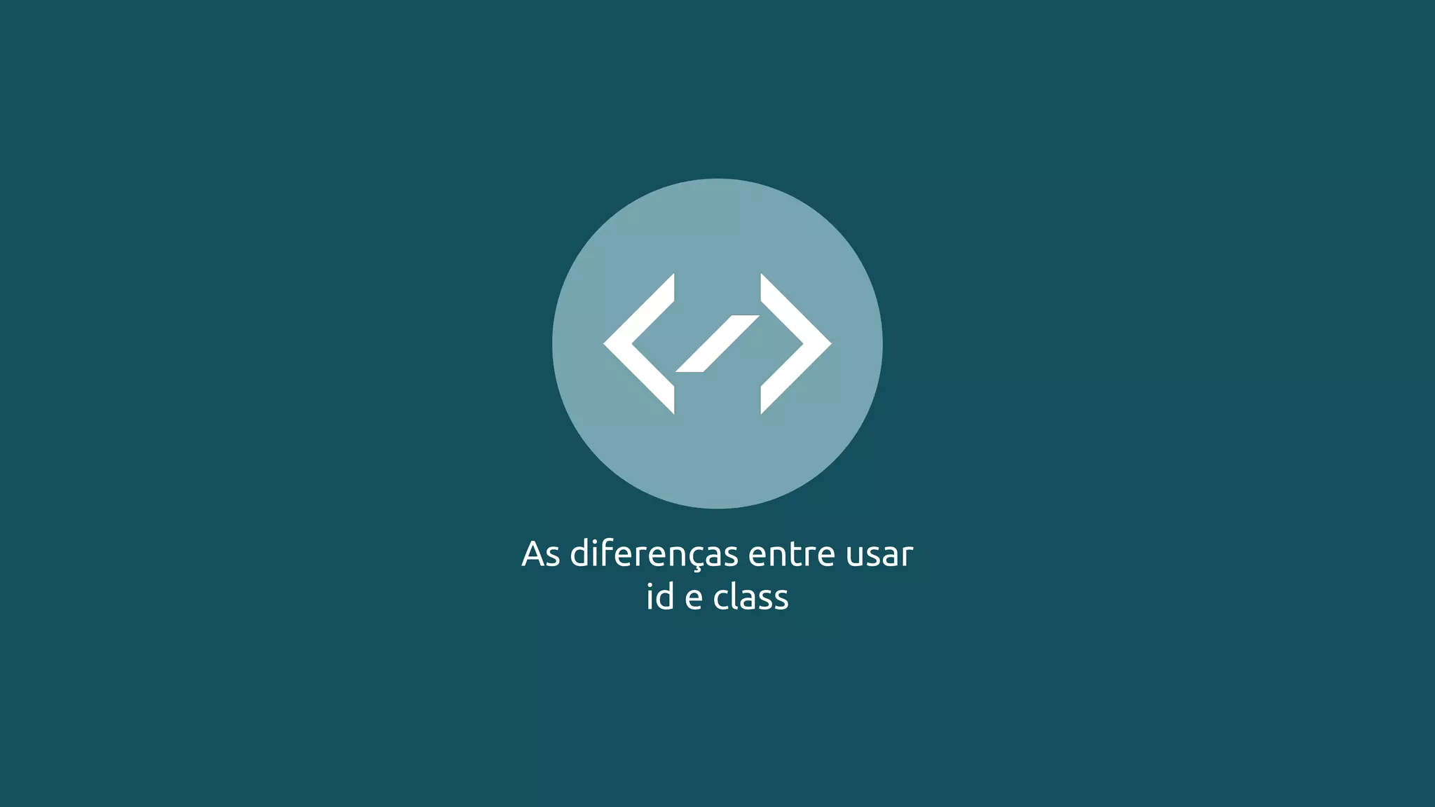 As diferenças entre usar
id e class
 