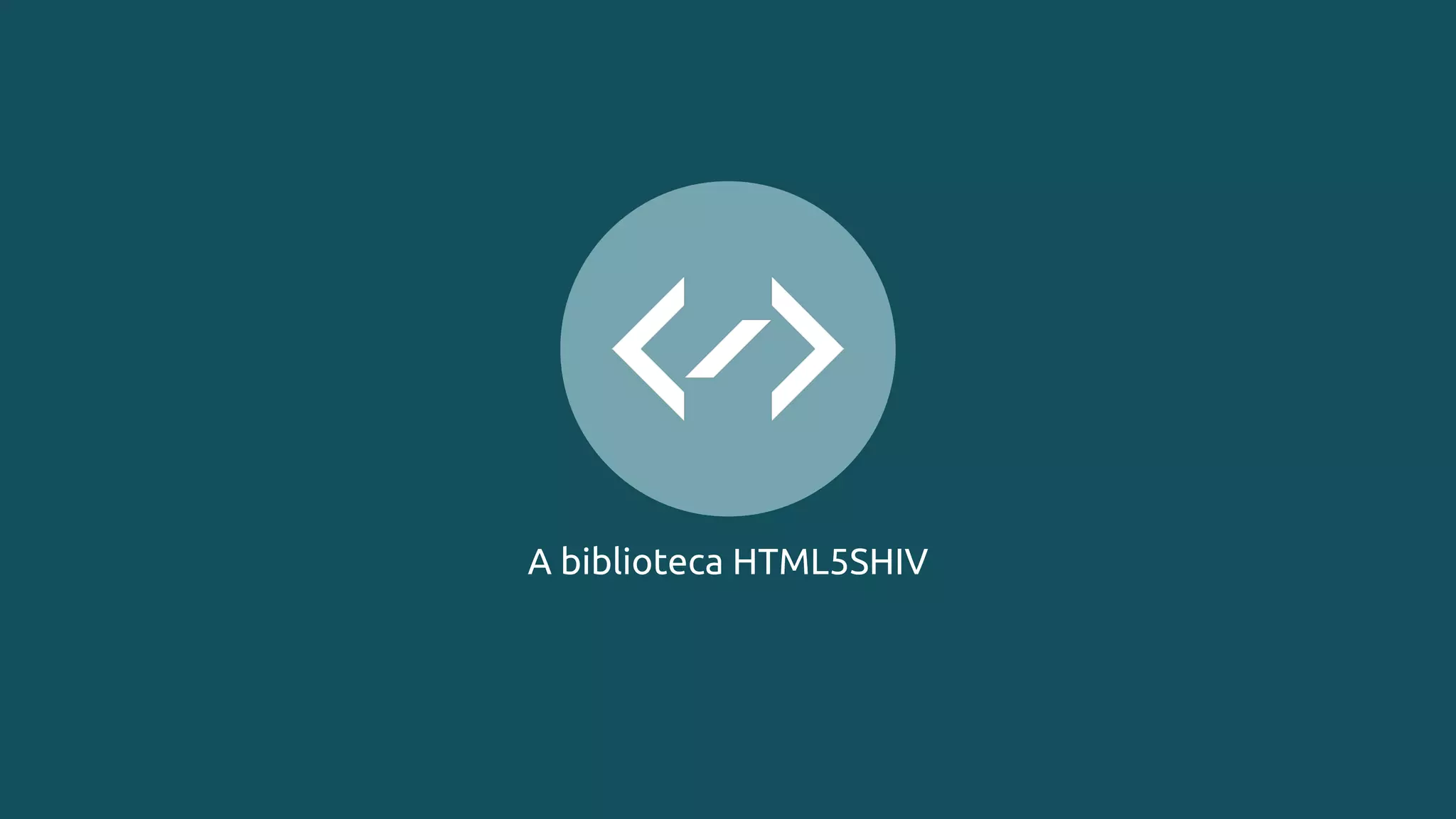 A biblioteca HTML5SHIV
 