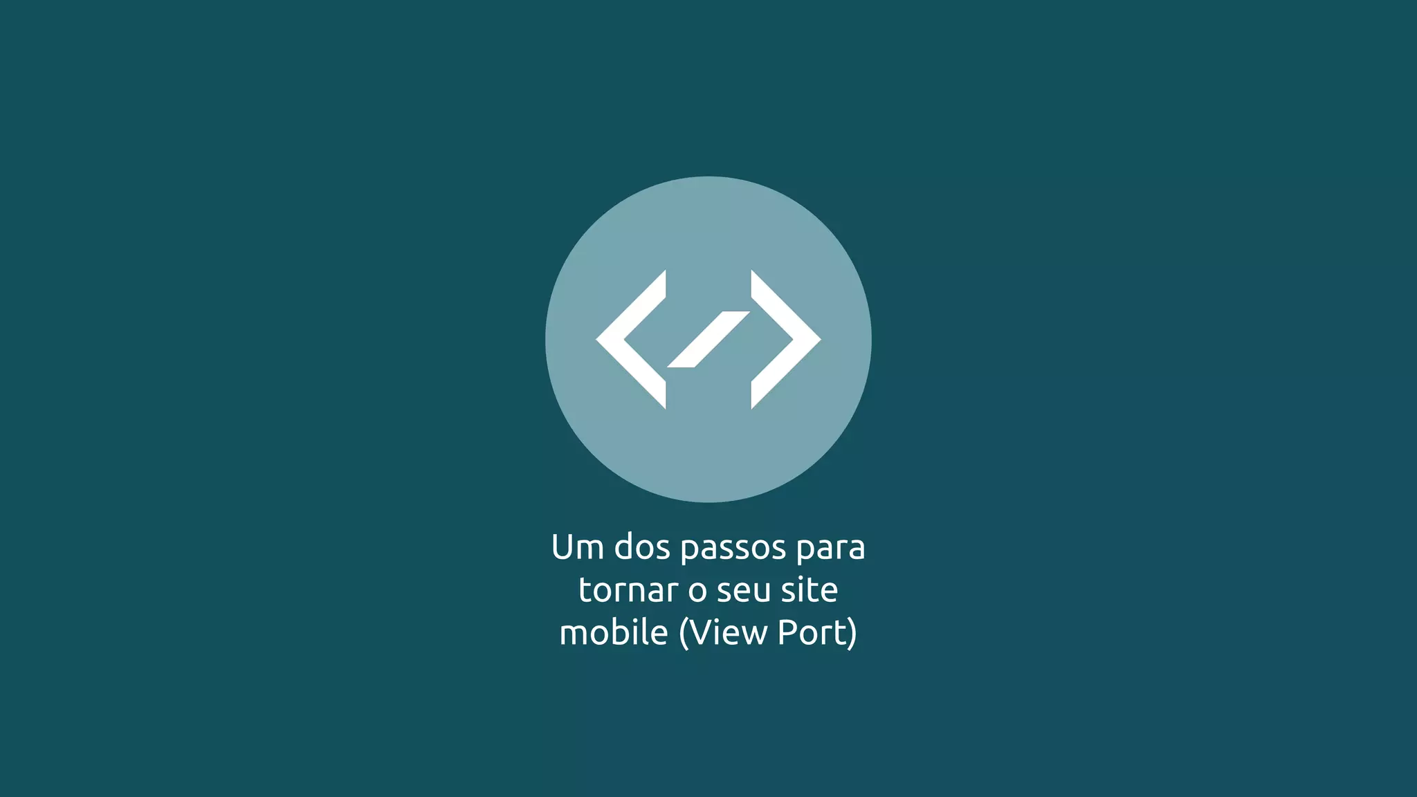 Um dos passos para
tornar o seu site
mobile (View Port)
 
