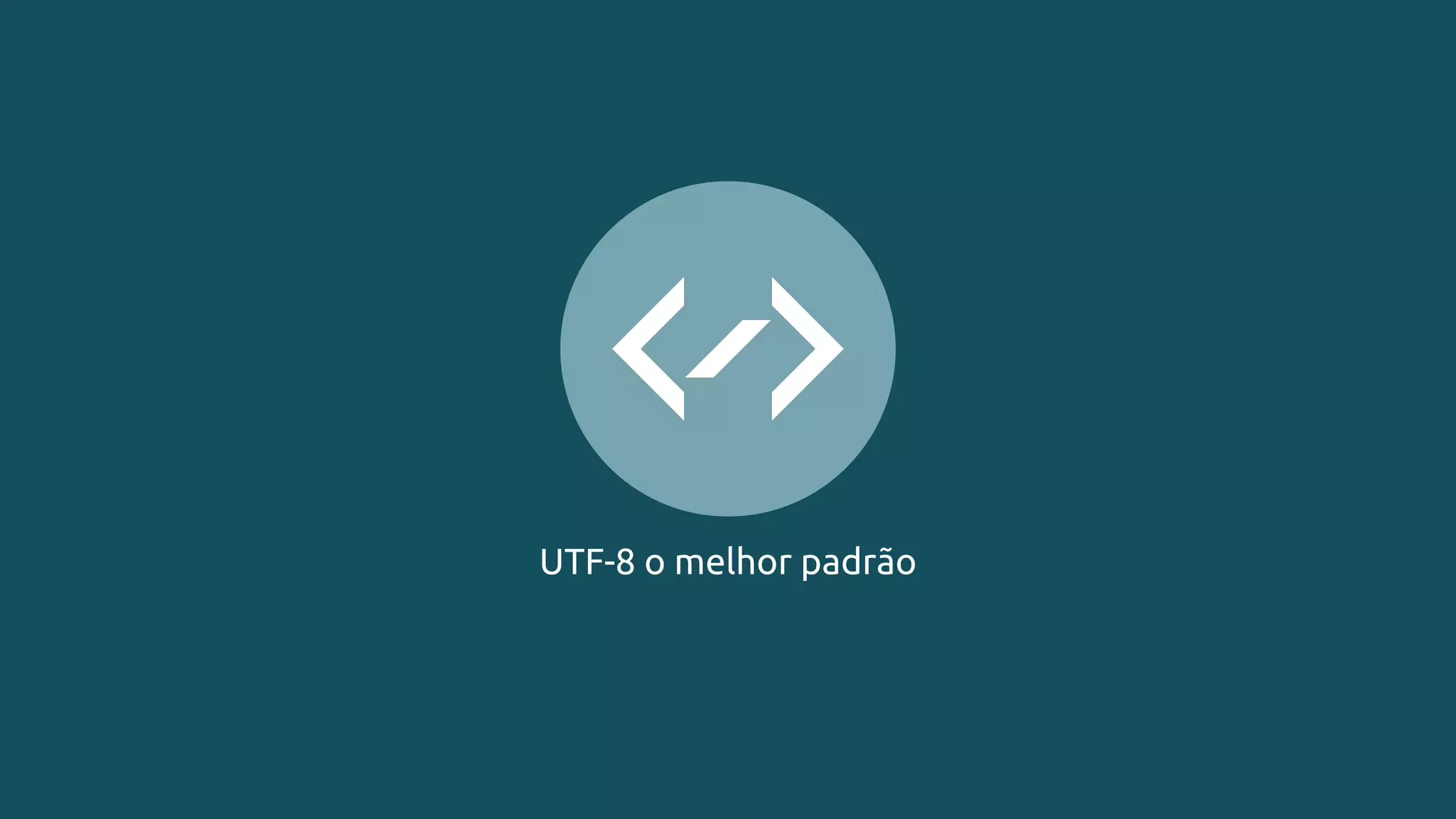 UTF-8 o melhor padrão
 