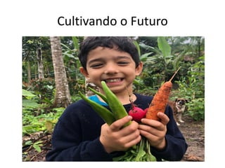 Cultivando o Futuro
 
